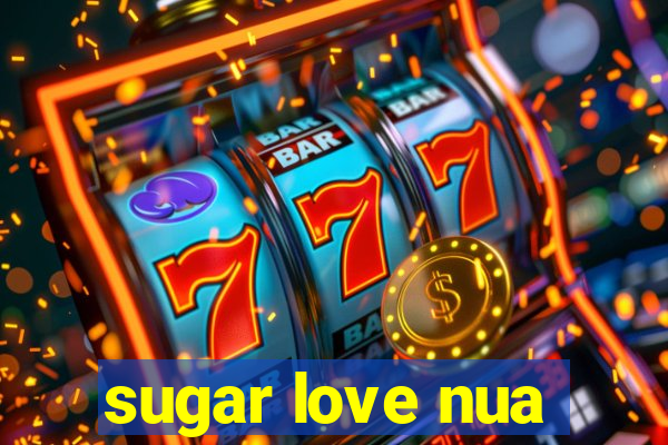 sugar love nua